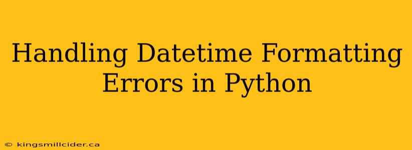 Handling Datetime Formatting Errors in Python