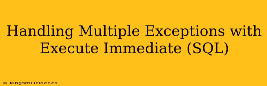 Handling Multiple Exceptions with Execute Immediate (SQL)