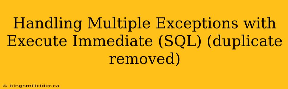 Handling Multiple Exceptions with Execute Immediate (SQL) (duplicate removed)
