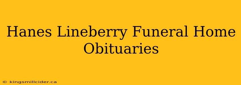 Hanes Lineberry Funeral Home Obituaries