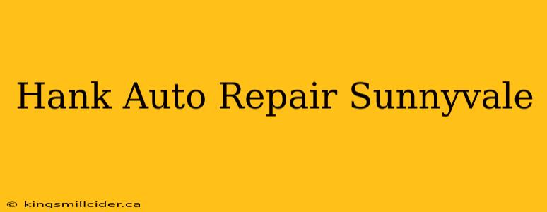 Hank Auto Repair Sunnyvale