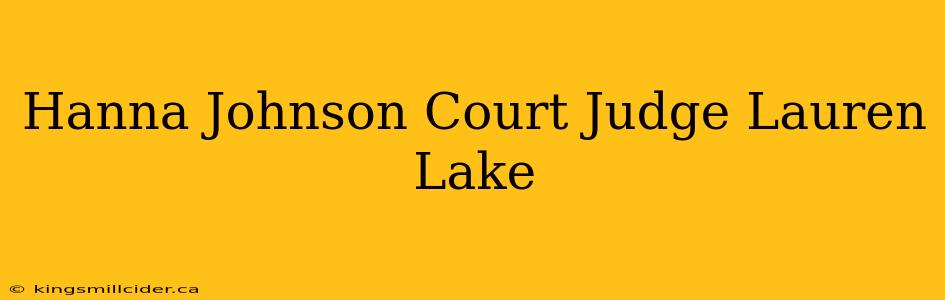 Hanna Johnson Court Judge Lauren Lake