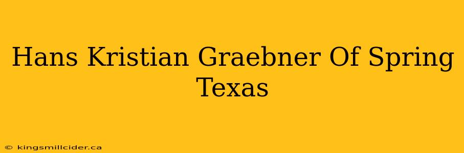 Hans Kristian Graebner Of Spring Texas