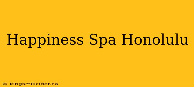 Happiness Spa Honolulu