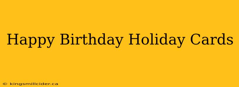 Happy Birthday Holiday Cards