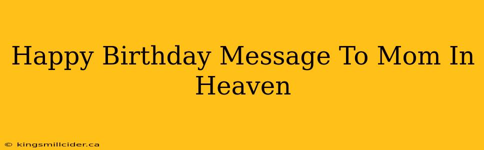 Happy Birthday Message To Mom In Heaven