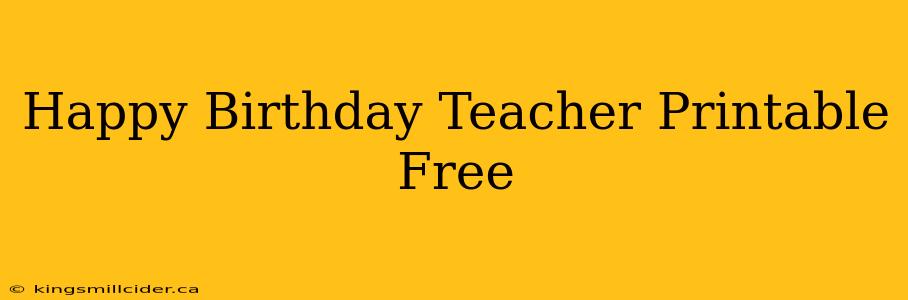 Happy Birthday Teacher Printable Free