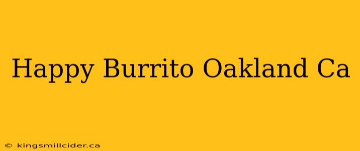 Happy Burrito Oakland Ca