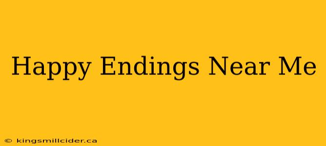 Happy Endings Near Me