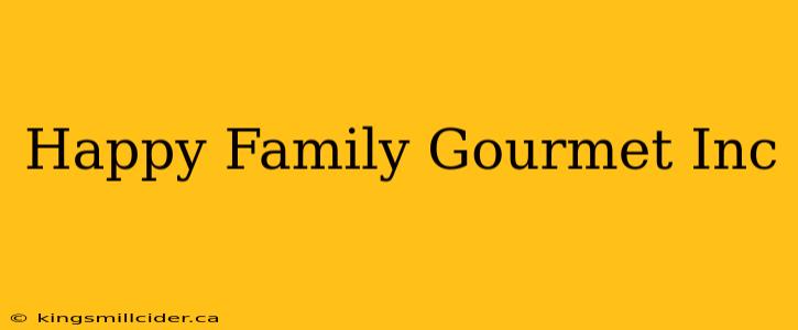 Happy Family Gourmet Inc