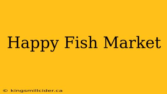 Happy Fish Market