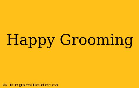 Happy Grooming