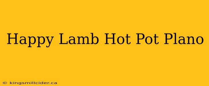 Happy Lamb Hot Pot Plano