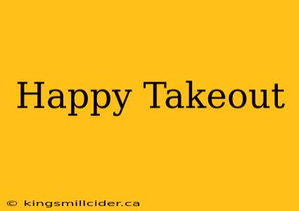 Happy Takeout