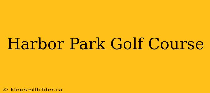 Harbor Park Golf Course