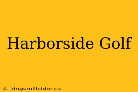 Harborside Golf