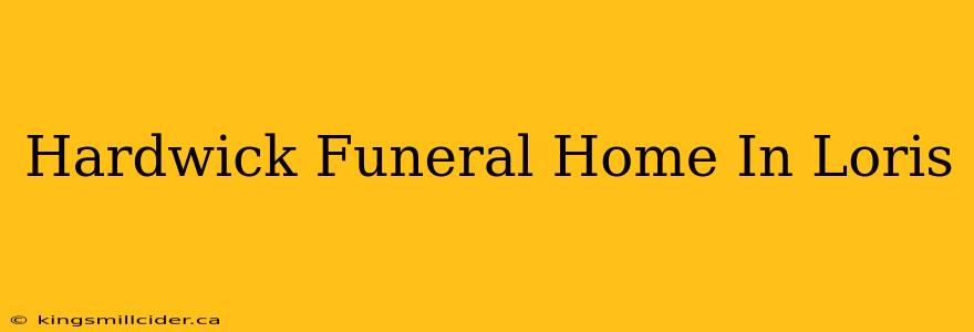 Hardwick Funeral Home In Loris