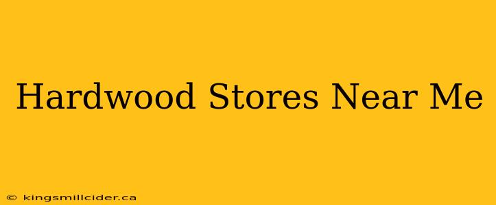 Hardwood Stores Near Me