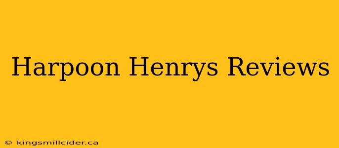 Harpoon Henrys Reviews