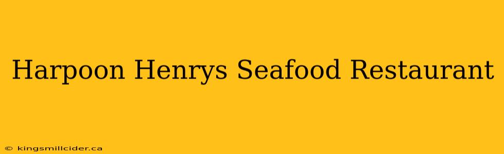 Harpoon Henrys Seafood Restaurant