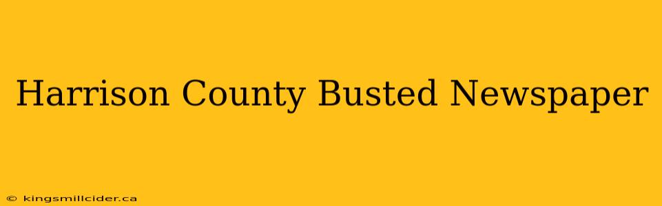 Harrison County Busted Newspaper