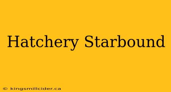 Hatchery Starbound