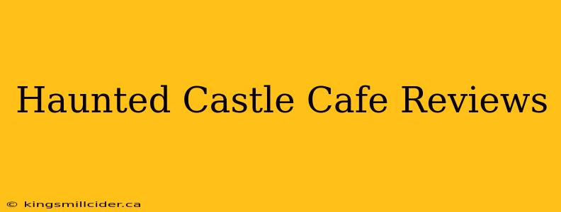 Haunted Castle Cafe Reviews