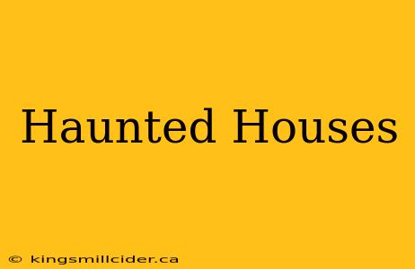 Haunted Houses