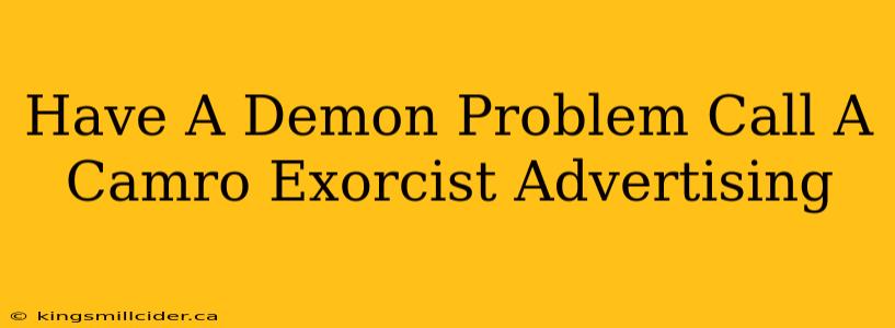 Have A Demon Problem Call A Camro Exorcist Advertising