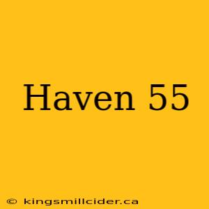 Haven 55