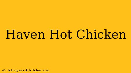 Haven Hot Chicken