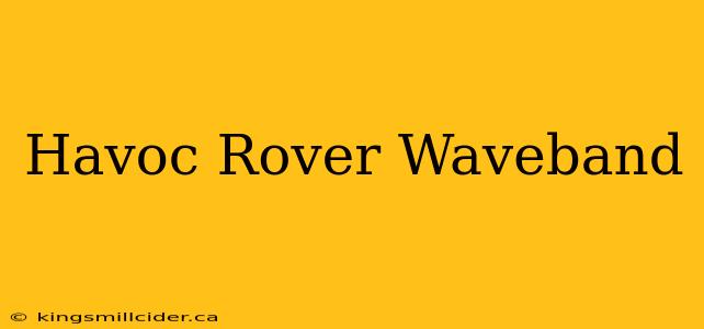 Havoc Rover Waveband