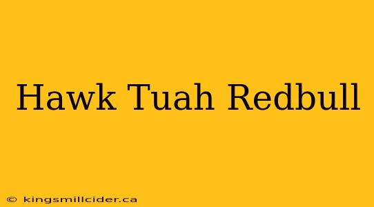 Hawk Tuah Redbull