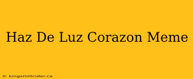 Haz De Luz Corazon Meme