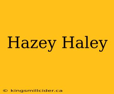 Hazey Haley