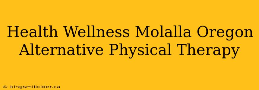 Health Wellness Molalla Oregon Alternative Physical Therapy