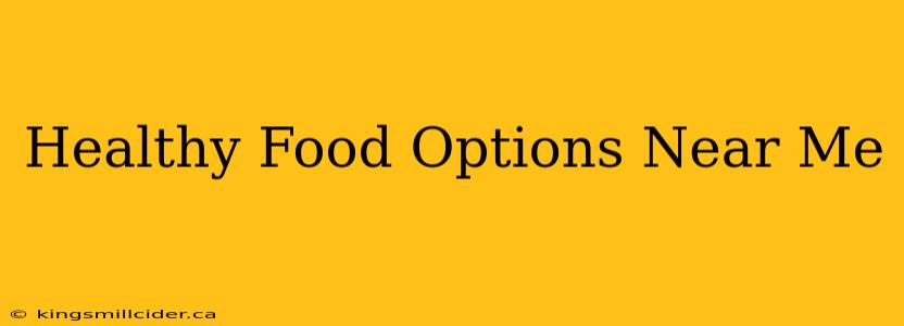 Healthy Food Options Near Me