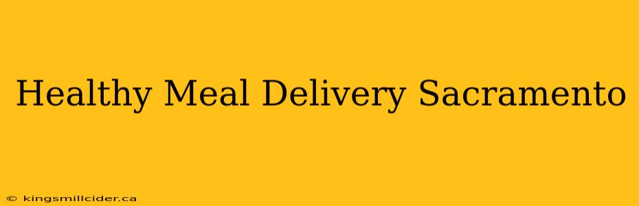 Healthy Meal Delivery Sacramento