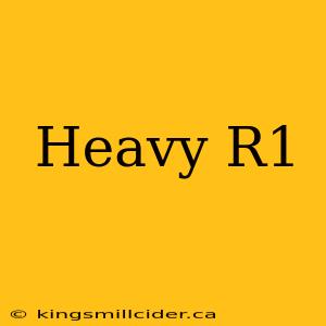 Heavy R1