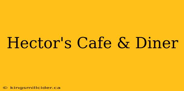 Hector's Cafe & Diner