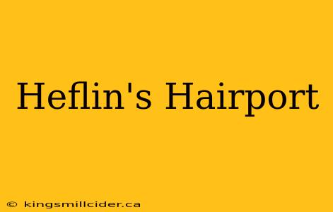 Heflin's Hairport