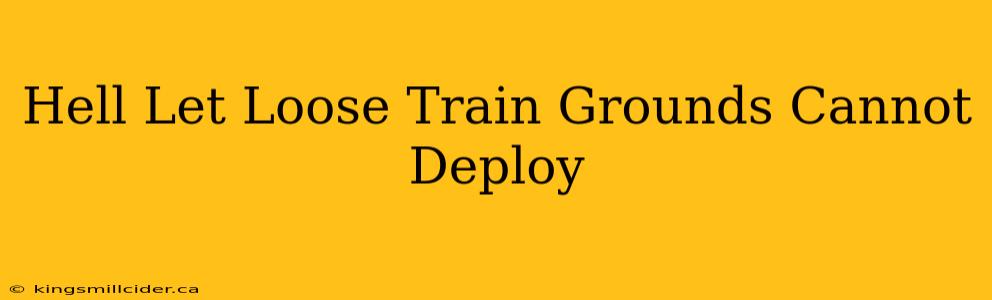 Hell Let Loose Train Grounds Cannot Deploy