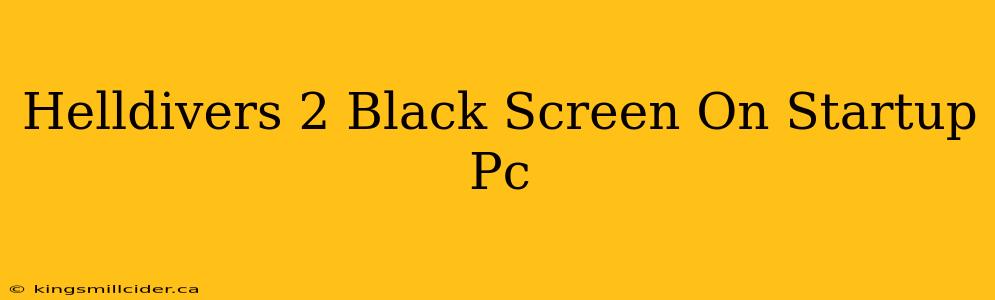 Helldivers 2 Black Screen On Startup Pc