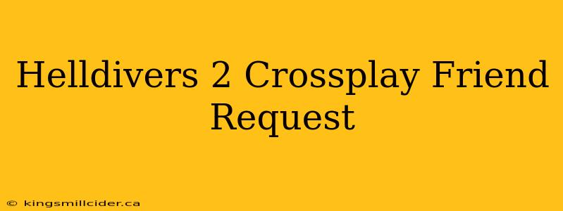 Helldivers 2 Crossplay Friend Request