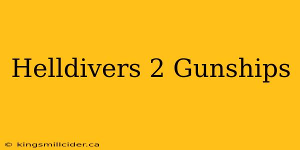 Helldivers 2 Gunships