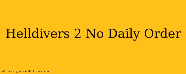 Helldivers 2 No Daily Order