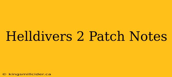 Helldivers 2 Patch Notes