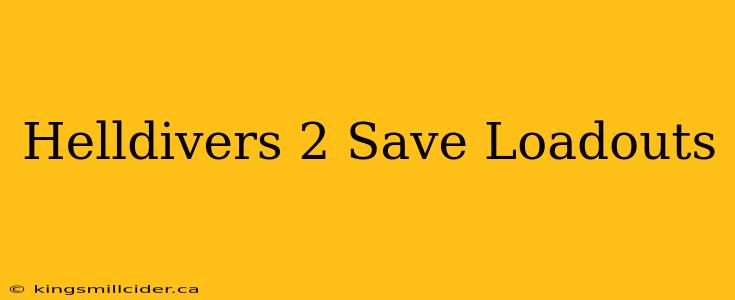 Helldivers 2 Save Loadouts