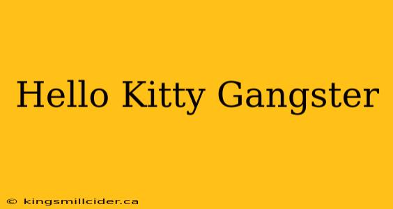 Hello Kitty Gangster