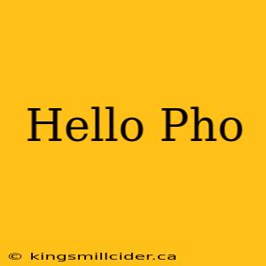 Hello Pho